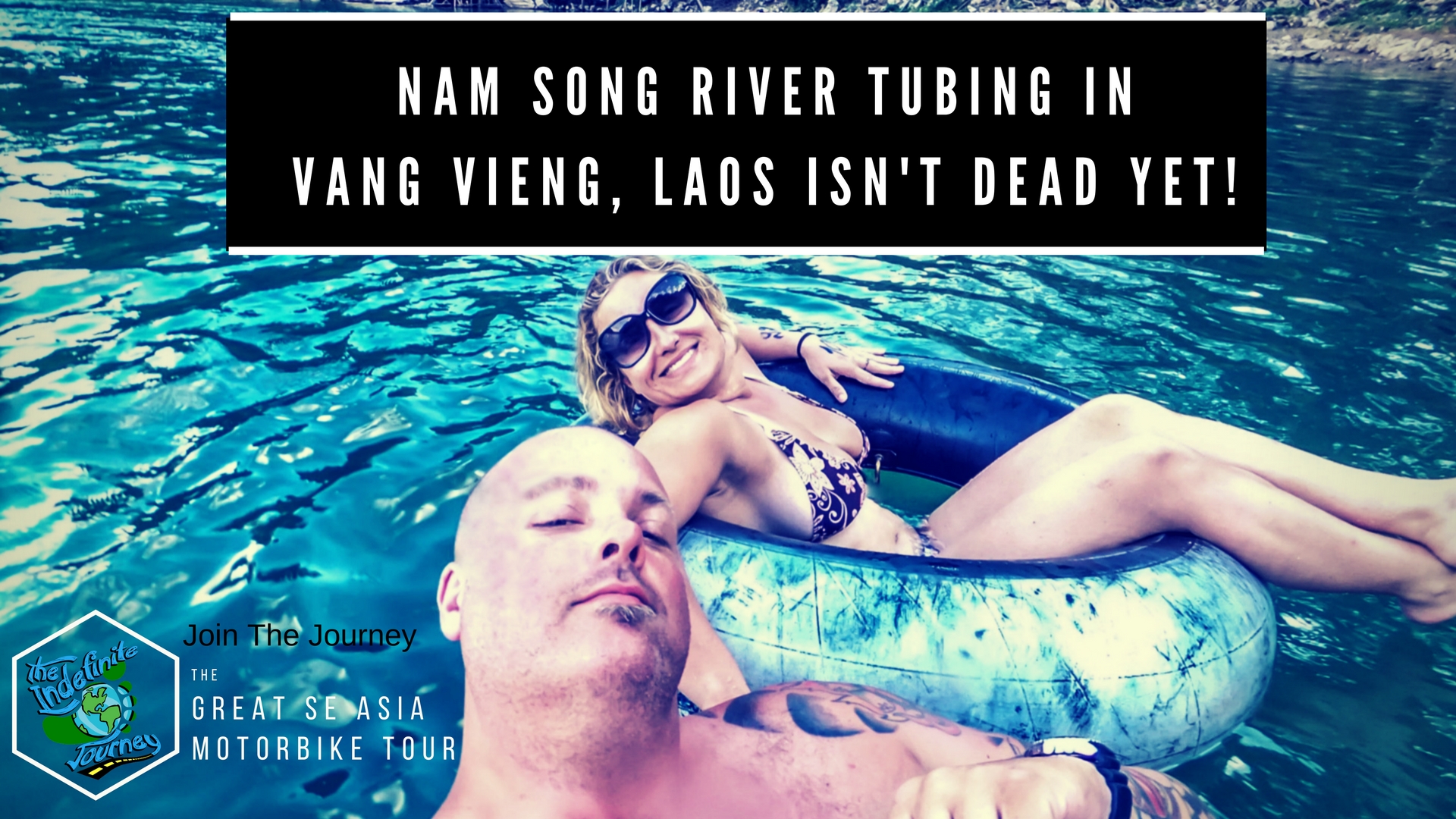 Nam Song River Tubing in Vang Vieng, Laos Isn't Dead Yet!